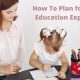 How to Plan For Child Education Expenses