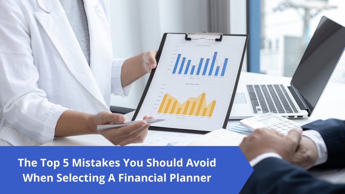 Top 5 Mistakes You Should Avoid When Slecting ad Financial Planner