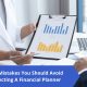 Top 5 Mistakes You Should Avoid When Slecting ad Financial Planner