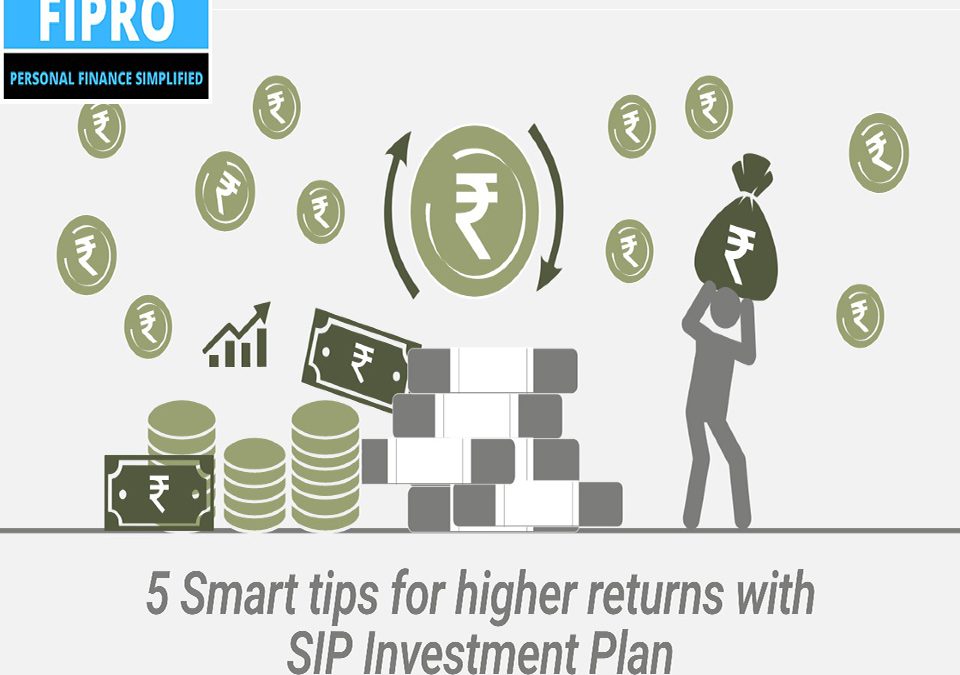 5 Smart Tips For Higher Returns with SIP Investment Plan